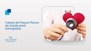 Tabela de Preços Planos de Saúde para Advogados: Guia Completo e Valores Atualizados